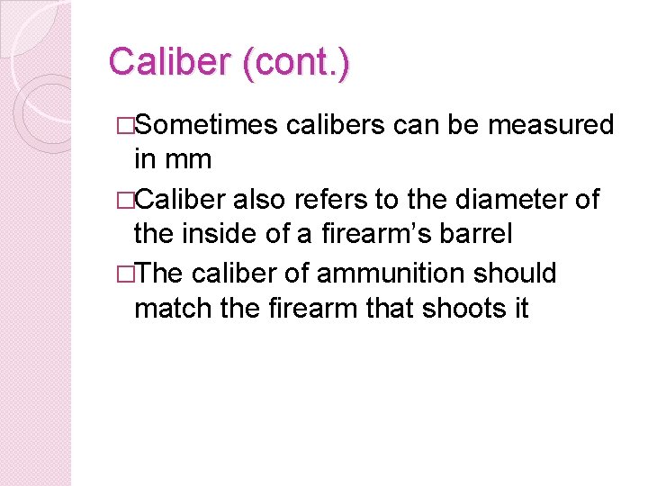 Caliber (cont. ) �Sometimes calibers can be measured in mm �Caliber also refers to