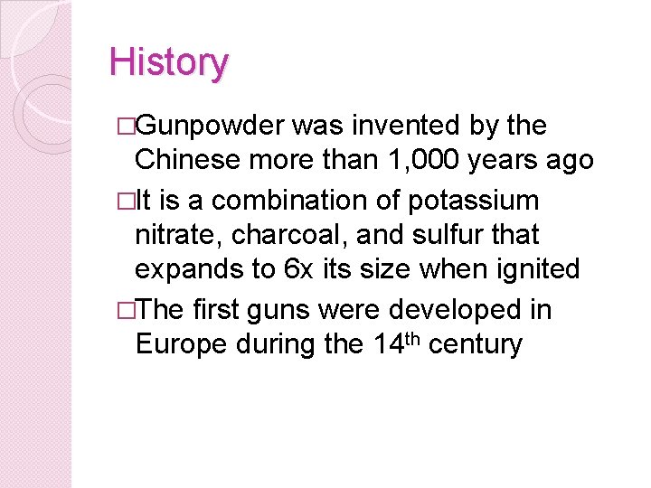 History �Gunpowder was invented by the Chinese more than 1, 000 years ago �It