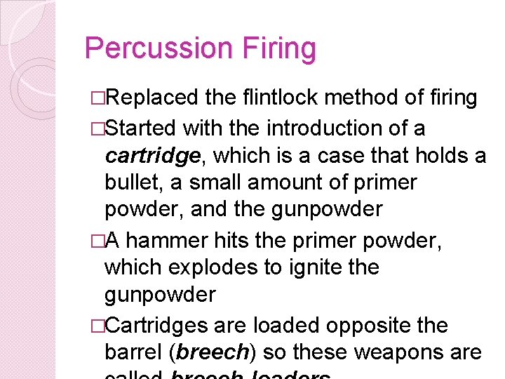 Percussion Firing �Replaced the flintlock method of firing �Started with the introduction of a