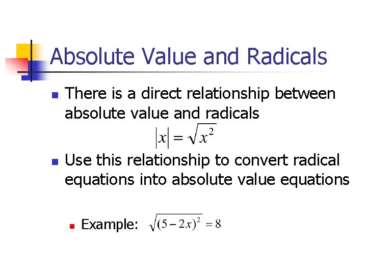Absolute Value and Radicals n n There is a direct relationship between absolute value