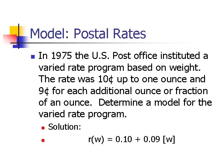 Model: Postal Rates n In 1975 the U. S. Post office instituted a varied