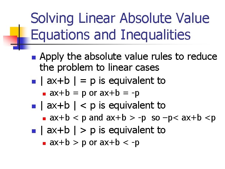 Solving Linear Absolute Value Equations and Inequalities n n Apply the absolute value rules
