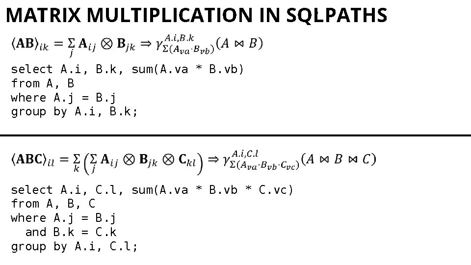 MATRIX MULTIPLICATION IN SQL: PATHS select A. i, B. k, sum(A. va * B.
