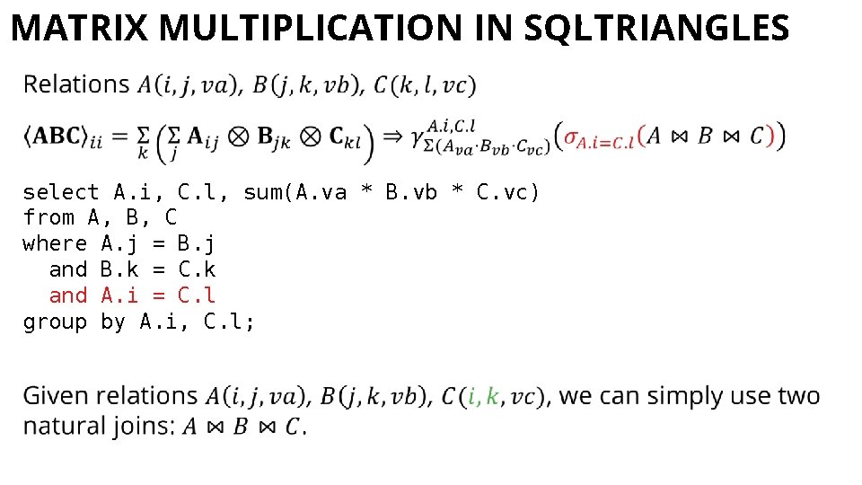 MATRIX MULTIPLICATION IN SQL: TRIANGLES select A. i, C. l, sum(A. va * B.