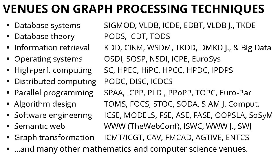 VENUES ON GRAPH PROCESSING TECHNIQUES § § § Database systems SIGMOD, VLDB, ICDE, EDBT,