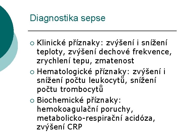 Diagnostika sepse Klinické příznaky: zvýšení i snížení teploty, zvýšení dechové frekvence, zrychlení tepu, zmatenost