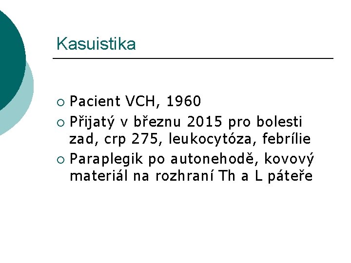 Kasuistika Pacient VCH, 1960 ¡ Přijatý v březnu 2015 pro bolesti zad, crp 275,