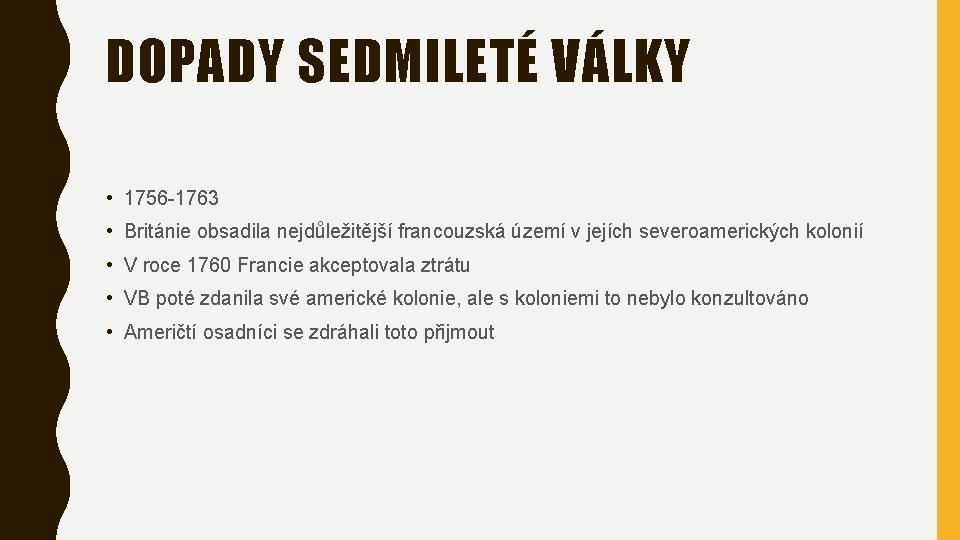 DOPADY SEDMILETÉ VÁLKY • 1756 -1763 • Británie obsadila nejdůležitější francouzská území v jejích