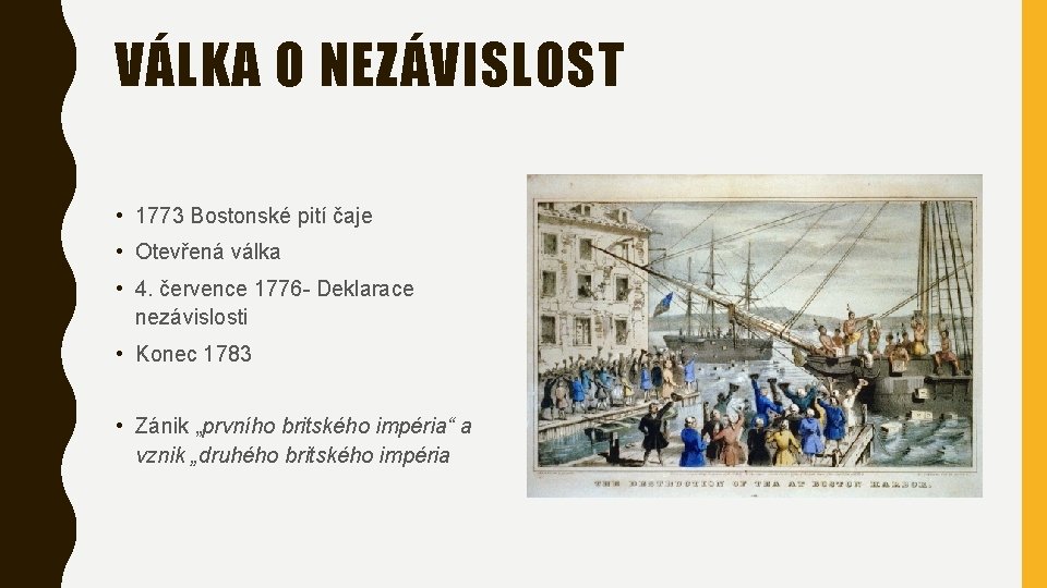 VÁLKA O NEZÁVISLOST • 1773 Bostonské pití čaje • Otevřená válka • 4. července