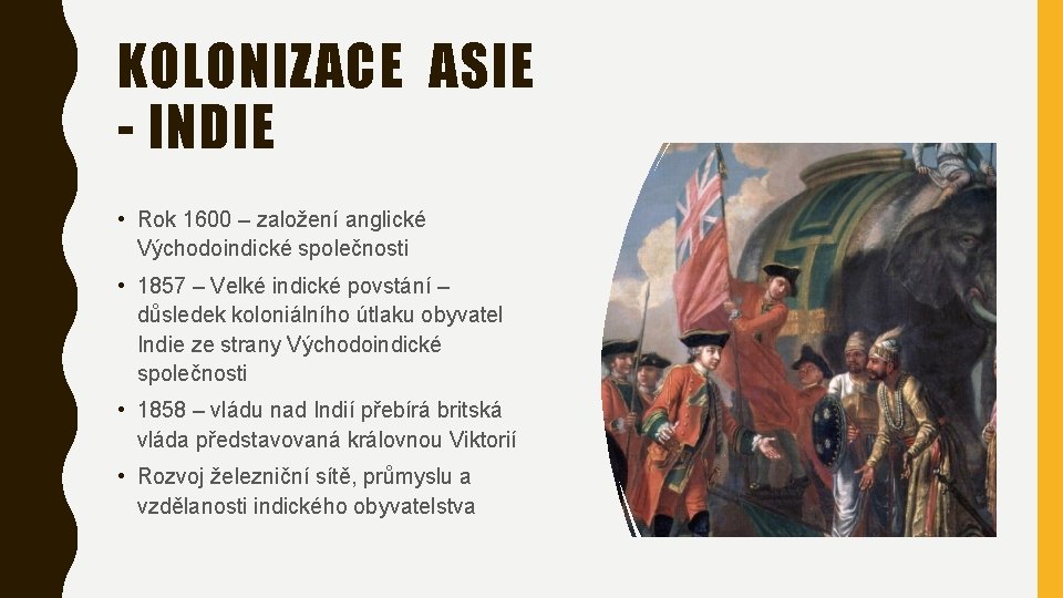 KOLONIZACE ASIE - INDIE • Rok 1600 – založení anglické Východoindické společnosti • 1857