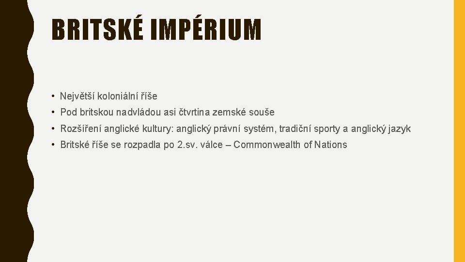 BRITSKÉ IMPÉRIUM • Největší koloniální říše • Pod britskou nadvládou asi čtvrtina zemské souše