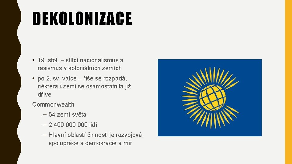 DEKOLONIZACE • 19. stol. – sílící nacionalismus a rasismus v koloniálních zemích • po