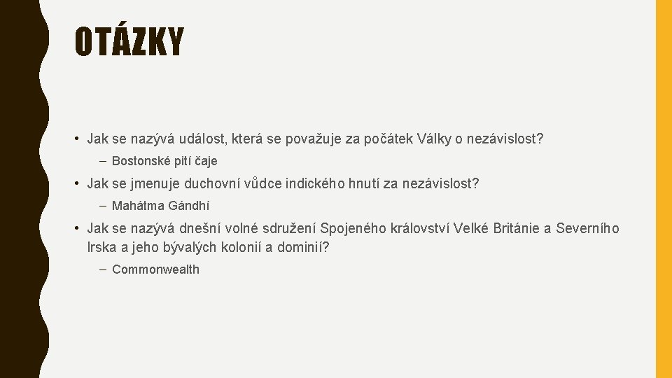 OTÁZKY • Jak se nazývá událost, která se považuje za počátek Války o nezávislost?