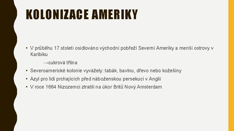 KOLONIZACE AMERIKY • V průběhu 17. století osidlováno východní pobřeží Severní Ameriky a menší