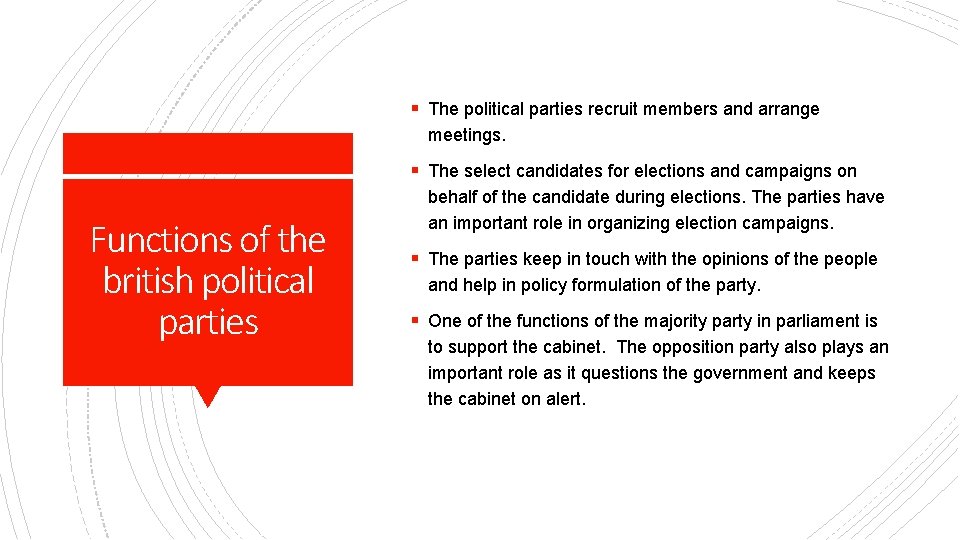 § The political parties recruit members and arrange meetings. § The select candidates for
