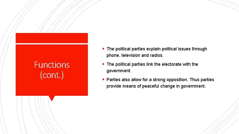 § The political parties explain political issues through phone, television and radios. Functions (cont.
