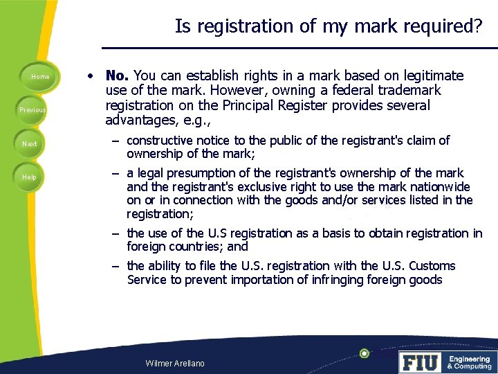 Is registration of my mark required? Home Previous Next Help • No. You can