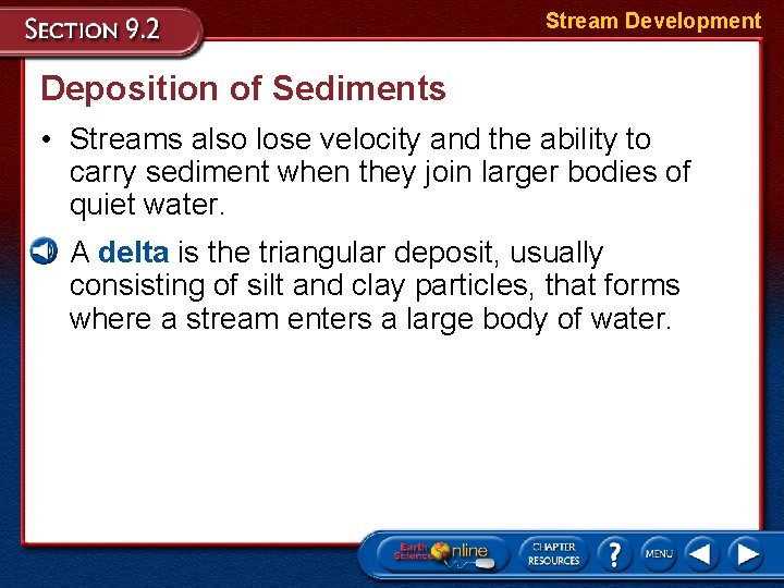 Stream Development Deposition of Sediments • Streams also lose velocity and the ability to