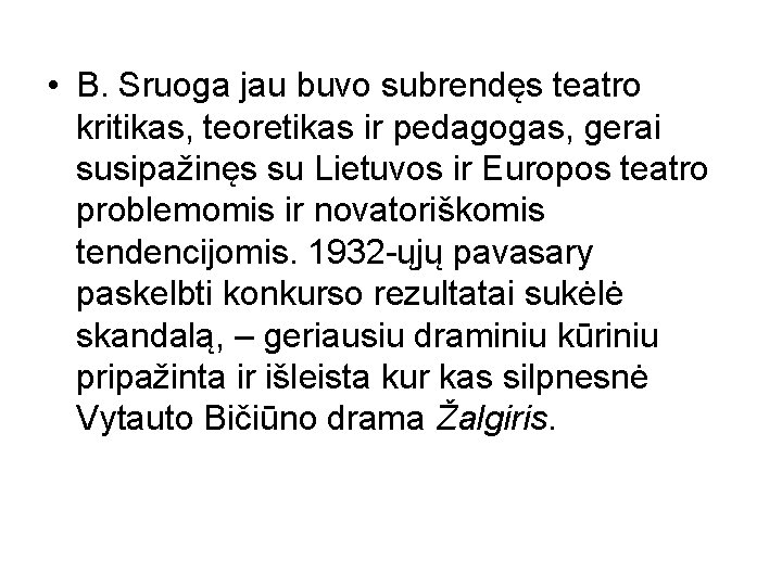  • B. Sruoga jau buvo subrendęs teatro kritikas, teoretikas ir pedagogas, gerai susipažinęs