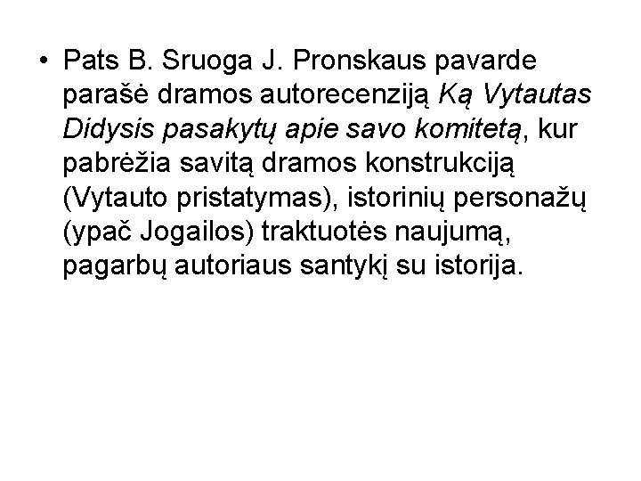  • Pats B. Sruoga J. Pronskaus pavarde parašė dramos autorecenziją Ką Vytautas Didysis