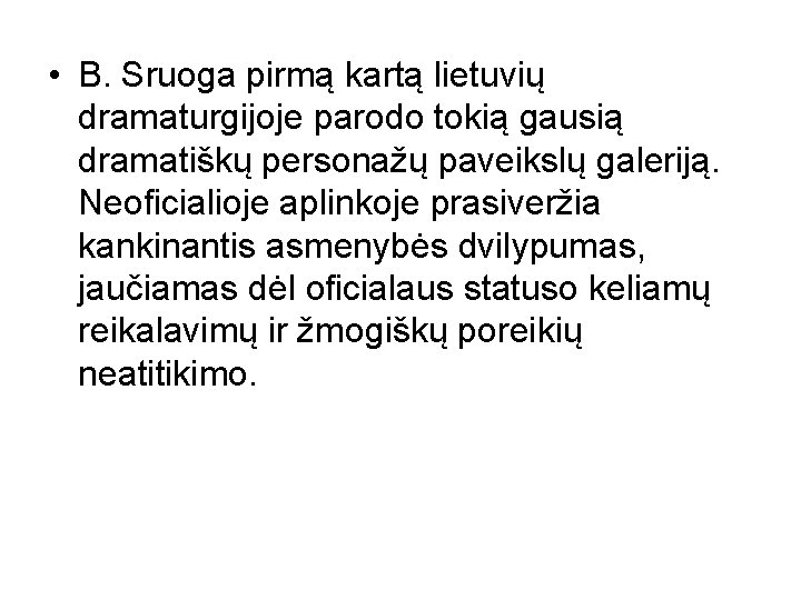  • B. Sruoga pirmą kartą lietuvių dramaturgijoje parodo tokią gausią dramatiškų personažų paveikslų