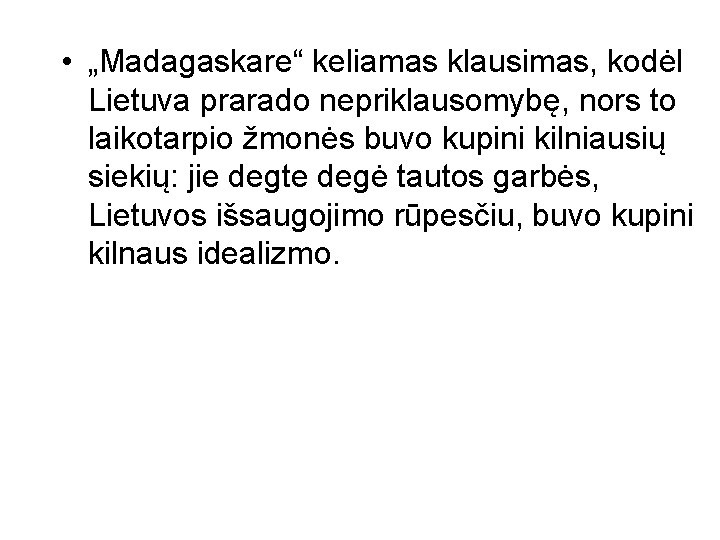  • „Madagaskare“ keliamas klausimas, kodėl Lietuva prarado nepriklausomybę, nors to laikotarpio žmonės buvo