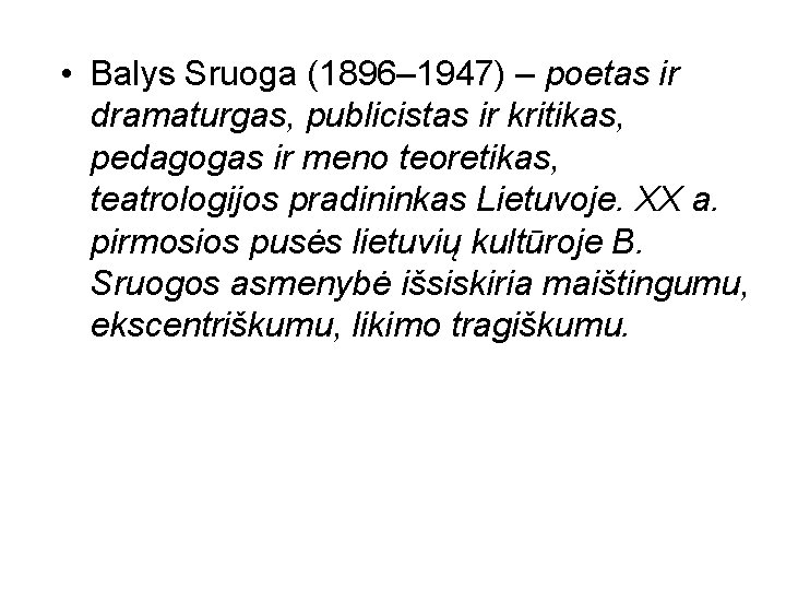  • Balys Sruoga (1896– 1947) – poetas ir dramaturgas, publicistas ir kritikas, pedagogas