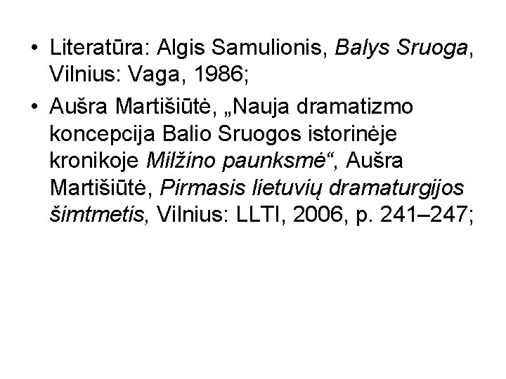  • Literatūra: Algis Samulionis, Balys Sruoga, Vilnius: Vaga, 1986; • Aušra Martišiūtė, „Nauja