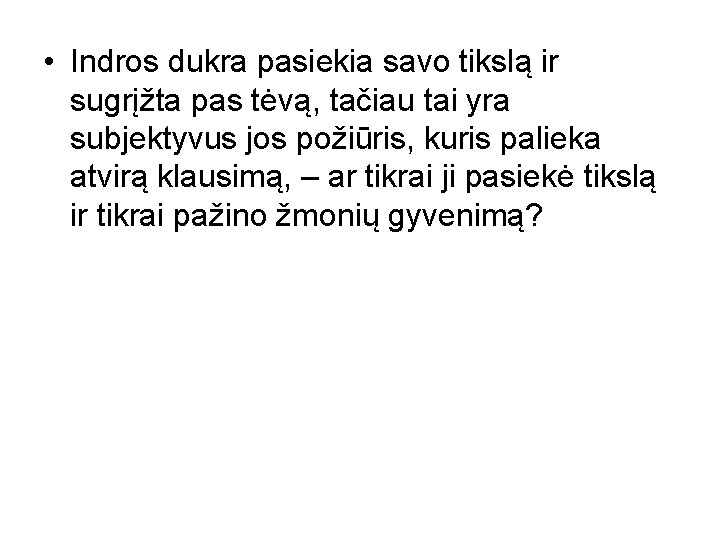  • Indros dukra pasiekia savo tikslą ir sugrįžta pas tėvą, tačiau tai yra