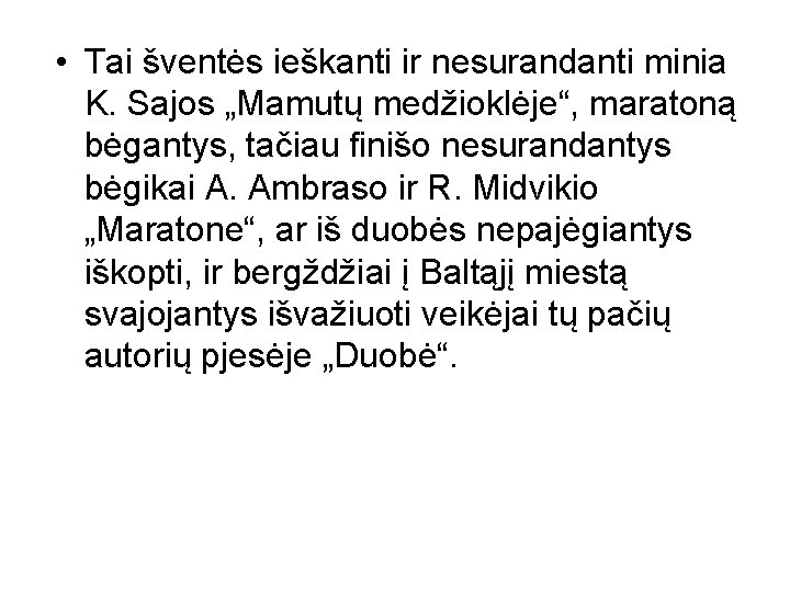  • Tai šventės ieškanti ir nesurandanti minia K. Sajos „Mamutų medžioklėje“, maratoną bėgantys,