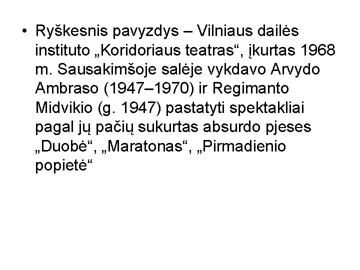  • Ryškesnis pavyzdys – Vilniaus dailės instituto „Koridoriaus teatras“, įkurtas 1968 m. Sausakimšoje