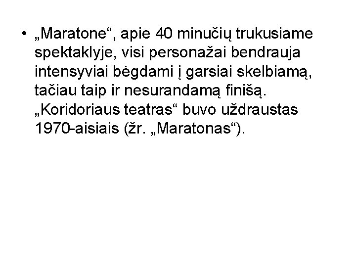  • „Maratone“, apie 40 minučių trukusiame spektaklyje, visi personažai bendrauja intensyviai bėgdami į