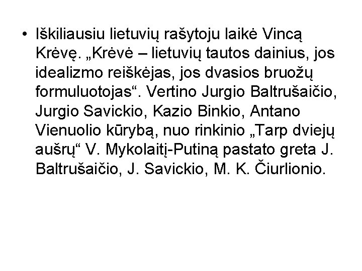  • Iškiliausiu lietuvių rašytoju laikė Vincą Krėvę. „Krėvė – lietuvių tautos dainius, jos