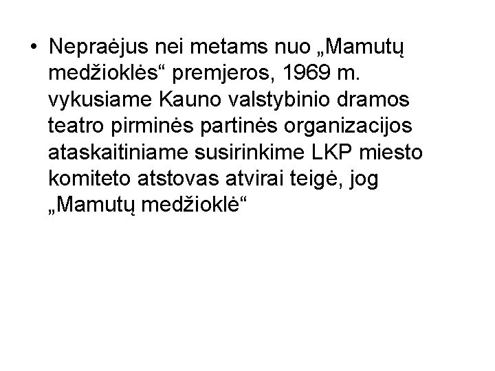  • Nepraėjus nei metams nuo „Mamutų medžioklės“ premjeros, 1969 m. vykusiame Kauno valstybinio