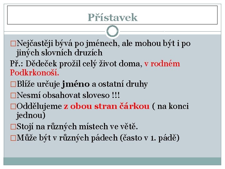 Přístavek �Nejčastěji bývá po jménech, ale mohou být i po jiných slovních druzích Př.