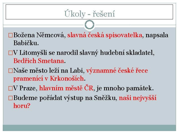 Úkoly - řešení �Božena Němcová, slavná česká spisovatelka, napsala Babičku. �V Litomyšli se narodil