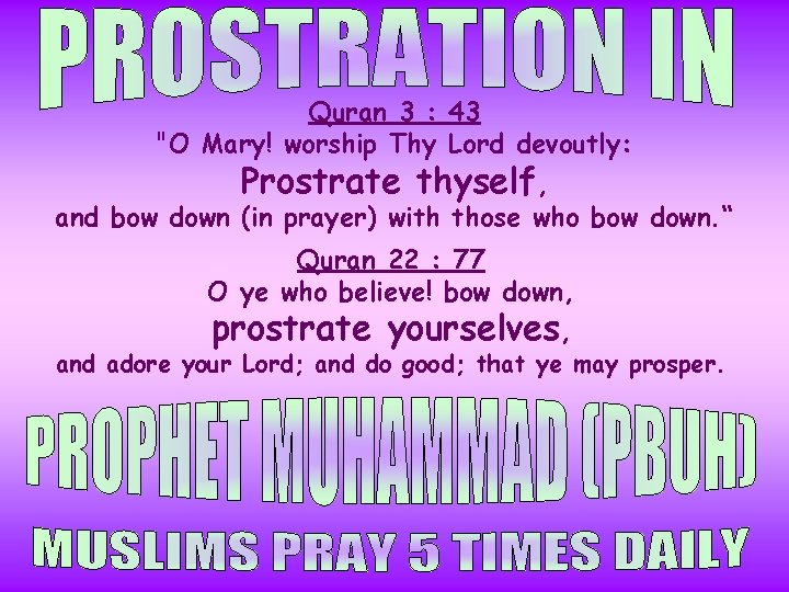 Quran 3 : 43 "O Mary! worship Thy Lord devoutly: Prostrate thyself, and bow