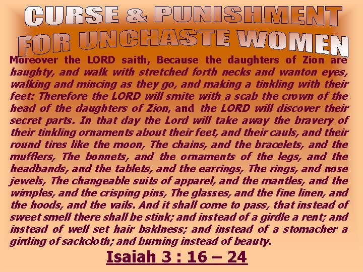 Moreover the LORD saith, Because the daughters of Zion are haughty, and walk with