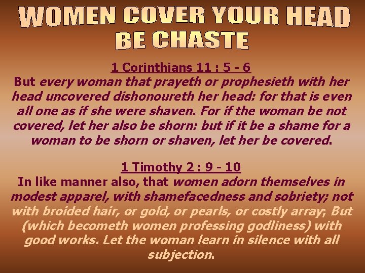 1 Corinthians 11 : 5 - 6 But every woman that prayeth or prophesieth