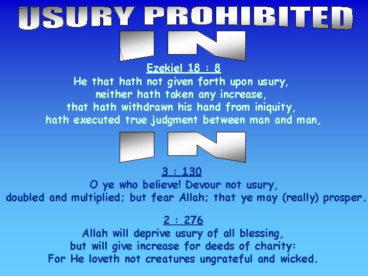 Ezekiel 18 : 8 He that hath not given forth upon usury, neither hath