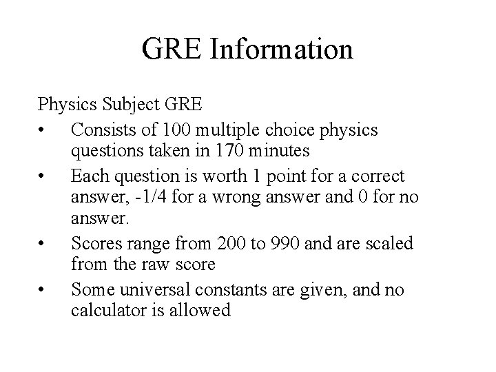 GRE Information Physics Subject GRE • Consists of 100 multiple choice physics questions taken