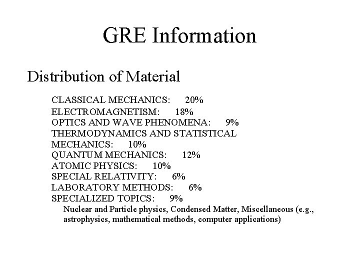 GRE Information Distribution of Material CLASSICAL MECHANICS: 20% ELECTROMAGNETISM: 18% OPTICS AND WAVE PHENOMENA: