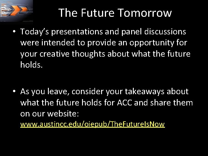 The Future Tomorrow • Today’s presentations and panel discussions were intended to provide an