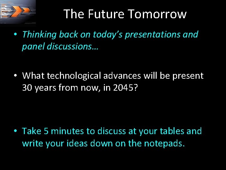 The Future Tomorrow • Thinking back on today’s presentations and panel discussions… • What