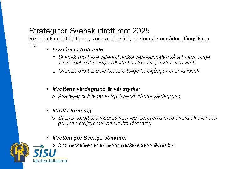 Strategi för Svensk idrott mot 2025 Riksidrottsmötet 2015 - ny verksamhetsidé, strategiska områden, långsiktiga