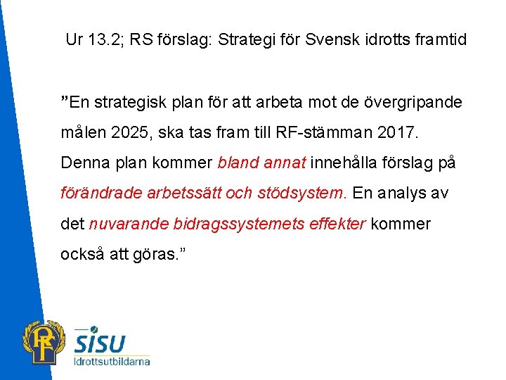 Ur 13. 2; RS förslag: Strategi för Svensk idrotts framtid ”En strategisk plan för