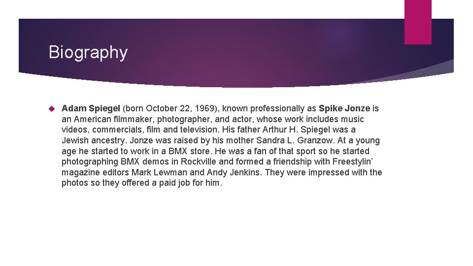 Biography Adam Spiegel (born October 22, 1969), known professionally as Spike Jonze is an