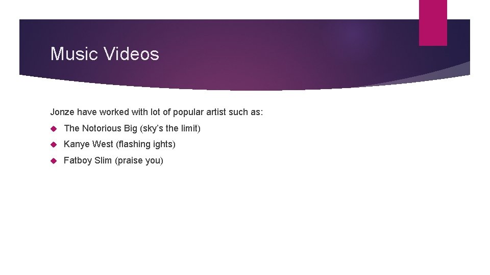 Music Videos Jonze have worked with lot of popular artist such as: The Notorious