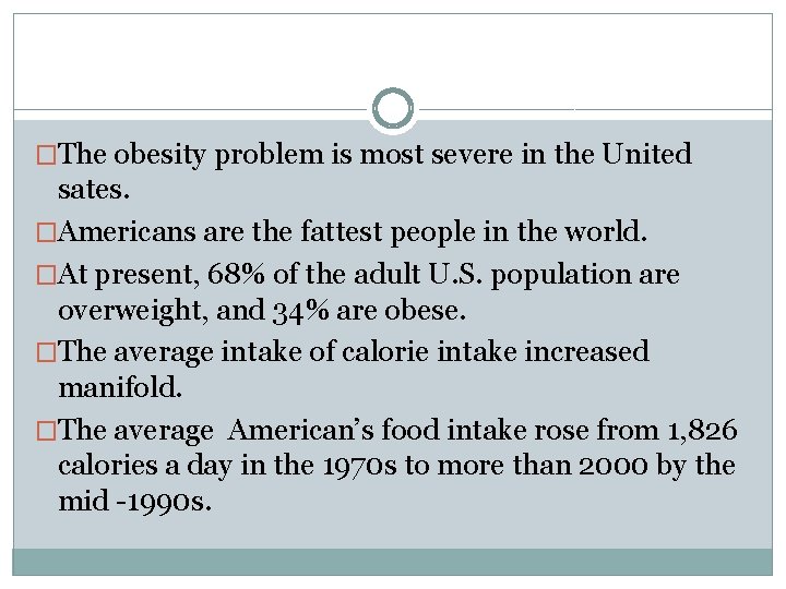 �The obesity problem is most severe in the United sates. �Americans are the fattest
