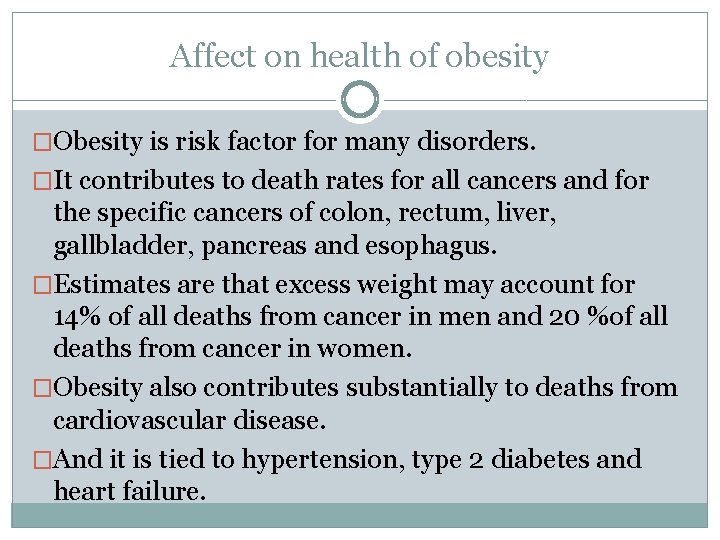 Affect on health of obesity �Obesity is risk factor for many disorders. �It contributes